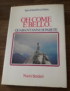 Dalla Porta Xidias, Spiro. - Oh Come È Bello...Quarant’Anni Di Parete.