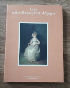 Goya Nelle Collezioni Private Di Spagna. Aavv, Electa, Milano 1986