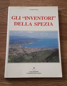 Gli Inventori Della Spezia Giuseppe Fasoli Luna Editori