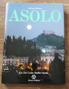 Asolo Adriano Madaro Foto Elio Ceolin Sandro Gardin Matteo Editore 1986