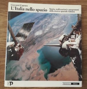 L'italia Nello Spazio Storia Realizzazioni E Programmi Della Ricerca Spaziale Italiana