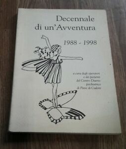 Decennale Di Un'avventura 1988 1998 A Cura Degli Operatori E Dei Pazienti