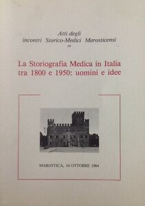 La Storiografia Medica In Italia Tra 1800 E 1950: Uomini E Idee. Atti Degli Incontri Storico-Medici