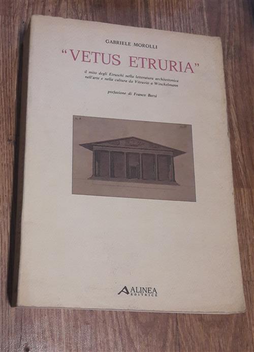 Vetus Etruria: Il Mito Degli Etruschi Nella Letteratura Architettonica Nell'arte E Nella Cultura