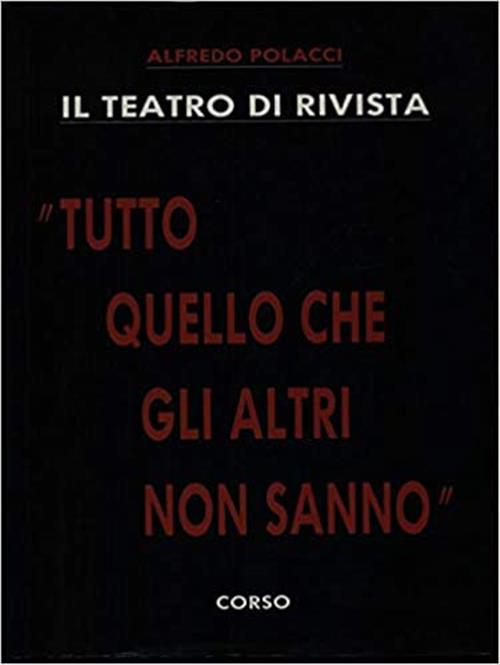 Il Teatro Di Rivista - Tutto Quello Che Gli Altri Non Sanno