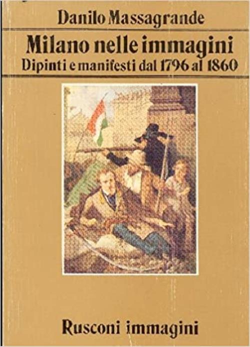 Milano Nelle Immagini Dipinti E Manifesti Dal 1796 Al 1860