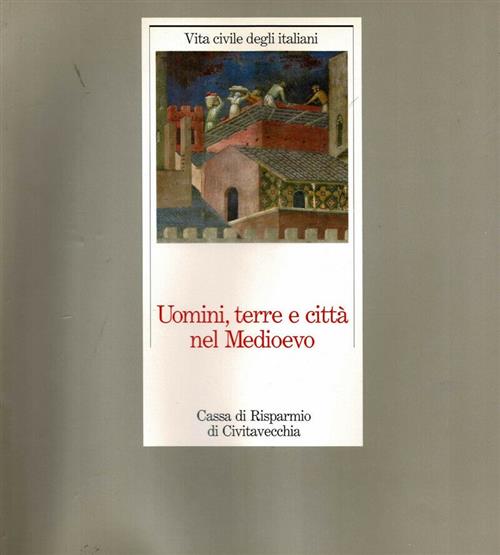 Vita Civile Degli Italiani Uomini Terre E Città Nel Medioevo