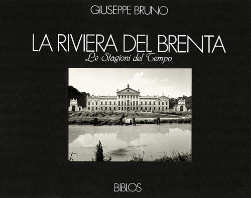 La Riviera Del Brenta. Le Stagioni Del Tempo Giuseppe Bruno, Mario Stefani Bib