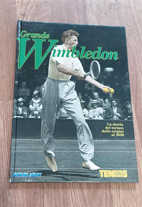 Grande Wimbledon. La Storia Del Torneo Dalle Origini Al 1939