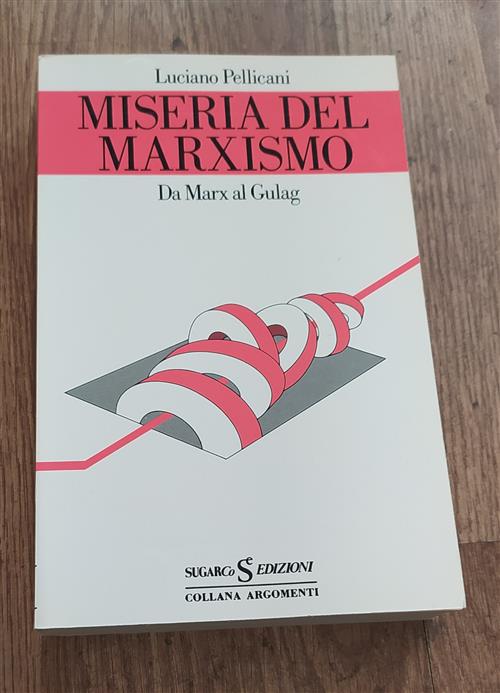 Miseria Del Marxismo. Da Marx A Gulag Luciano Pellicani Sugarco 1984