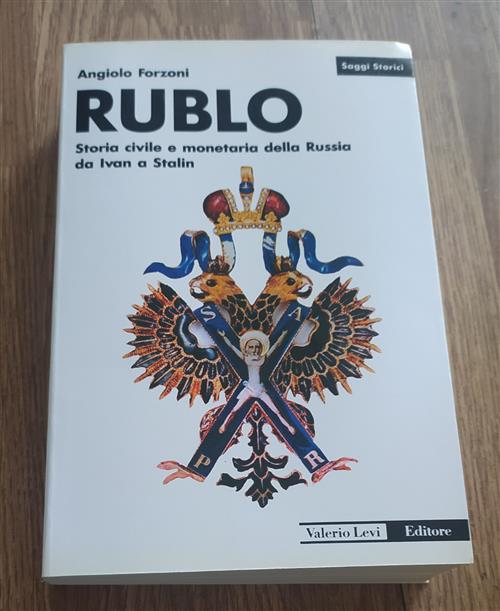 Rublo. Storia Civile E Monetaria Della Russia Da Ivan A Stalin