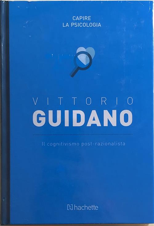 Vittorio Guidano. Il Cognitivismo Post-Razionalista