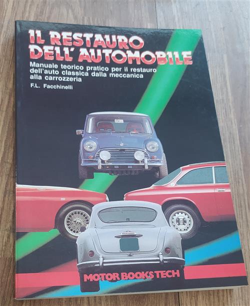 Il Restauro Dell'automobile. Manuale Teorico Pratico Per Il Restauro Dell'auto Classica