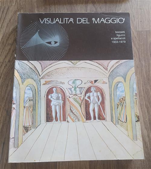 Visualità Del Maggio. Bozzetti Figurini E Spettacoli 1933-1979