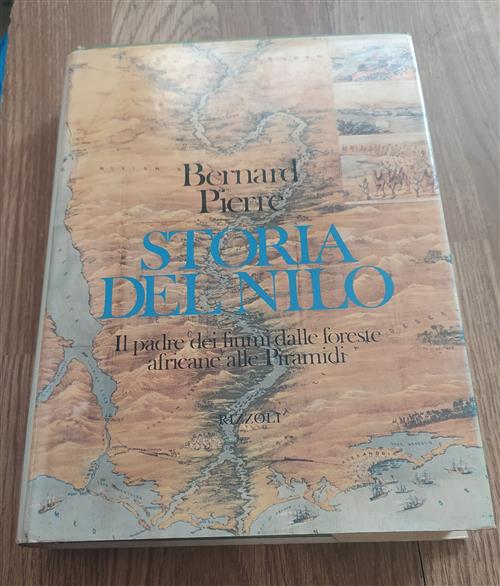 Storia Del Nilo. Il Padre Dei Fiumi Dalle Foreste Africane Alle Piramidi