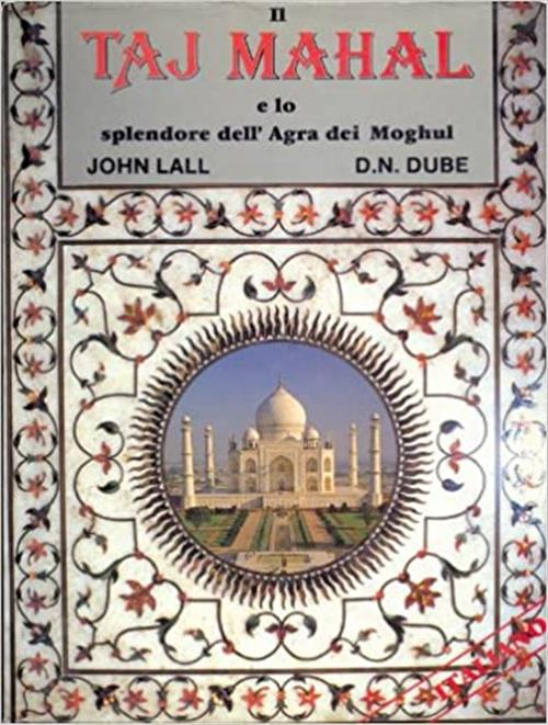 Il Taj Mahal E Lo Splendore Dell'agra Dei Moghul