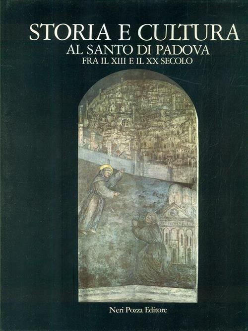 Storia E Cultura Al Santo Di Padova Fra Il Xiii E Il Xx Secolo