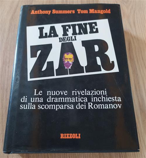 La Fine Degli Zar. Le Nuove Rivelazioni Di Una Drammatica Inchiesta Sulla Scomparsa Dei Romanov