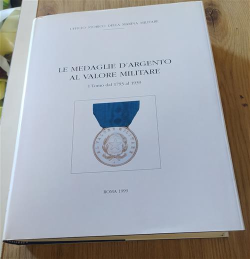 Le Medaglie D'argento Al Valore Militare I Tomo 1793 Al 1939