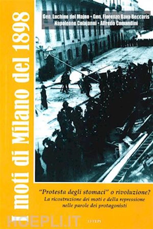 I Moti Di Milano Del 1898. Protesta Degli Stomaci O Rivoluzione?