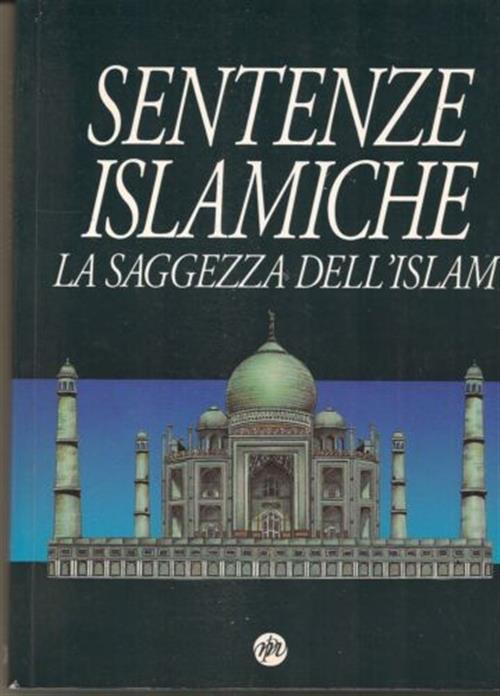 Sentenze Islamiche. La Saggezza Dell'islam