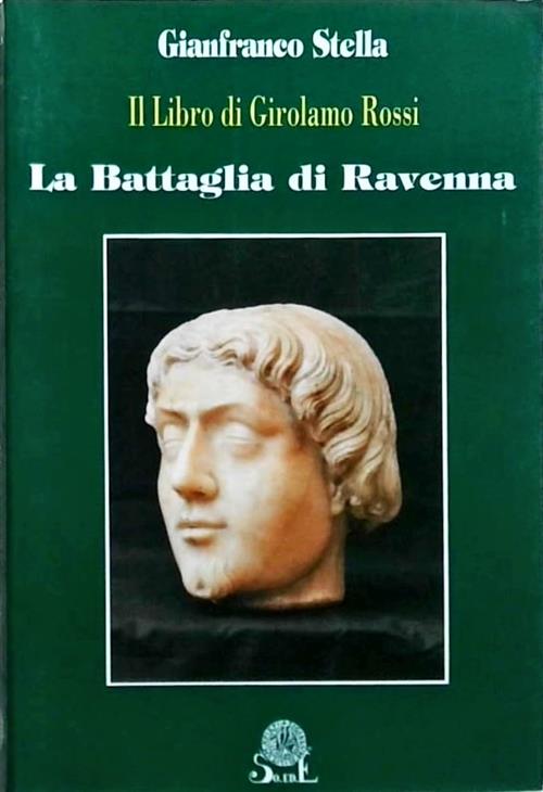 La Battaglia Di Ravenna. Il Libro Di Girolamo Rossi Gianfranco Stella So Ed.E