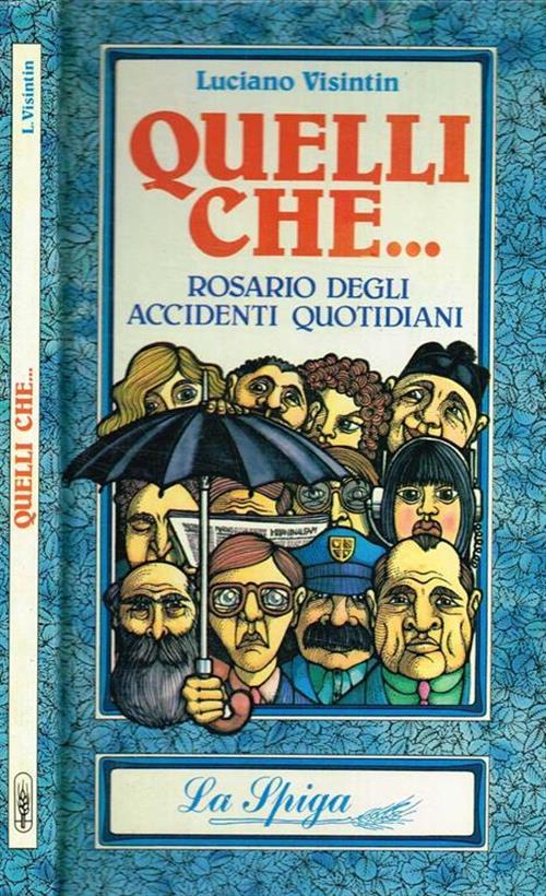 Quelli Che.. Rosario Degli Accidenti Quotidiani Luciano Visintin La Spiga 1984