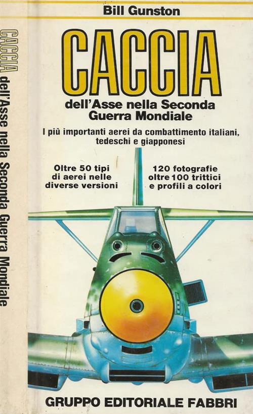 Caccia Dell’Asse Nella Seconda Guerra Mondiale Bill Gunston Fabbri 1981