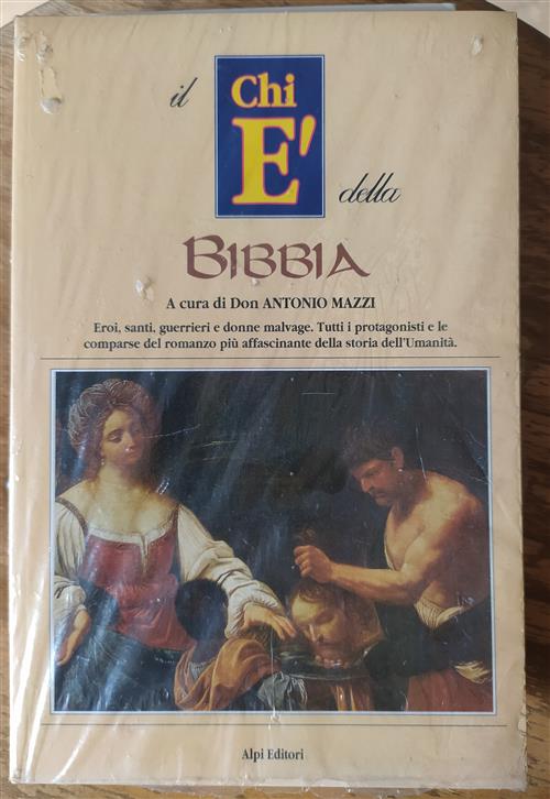 Il Chi È Della Bibbia. Eroi, Santi, Guerrieri E Donne Malvage. Tutti I Protagonisti E Le Comparse