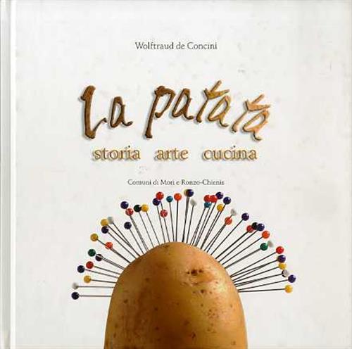 La Patata. Storia, Arte, Cucina Wolftraud De Concini Comune Di Mori E Ronzo Ch