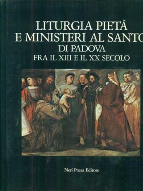 Liturgia Pieta' E Ministeri Al Santo Di Padova Fra Il Xiii E Il Xx Secolo