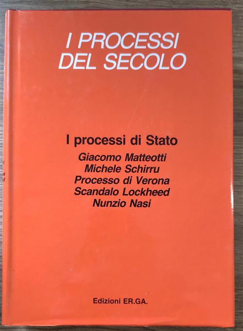 Processi Di Stato. I Processi Del Secolo. Giacomo Matteotti, Michele Schirru, Processo Di Verona