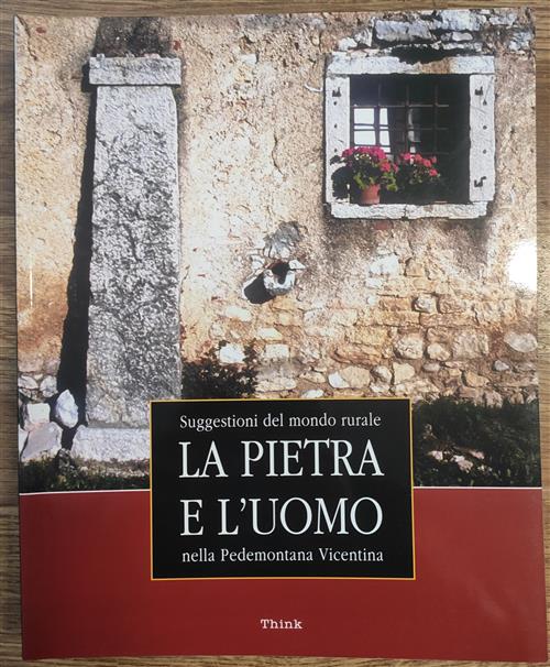 La Pietra E L'uomo Nella Pedemontana Vicentina