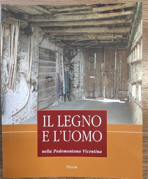 Il Legno E L'uomo Nella Pedemontana Vicentina