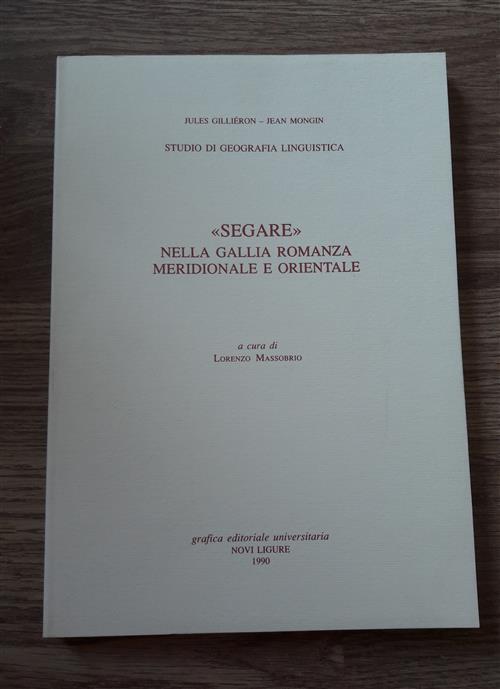 Studio Di Geografia Linguistica: Segare, Nella Gallia Romanza Meridionale E Orientale