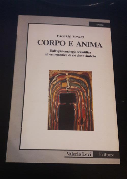 Corpo E Anima. Dall'epistemologia Scientifica All'ermeneutica Di Ciò Che È Simbolo