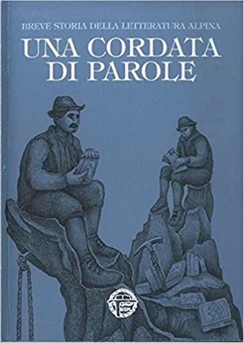 Una Cordata Di Parole. Breve Storia Della Letteratura Alpina