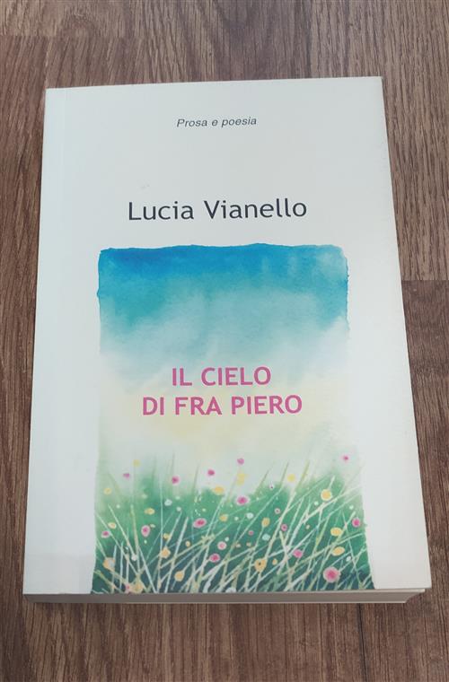 Il Cielo Di Fra Piero. Prosa E Poesia