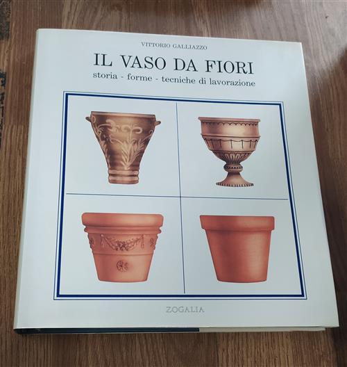 Il Vaso Da Fiore Storia, Forme, Tecniche Di Lavorazione