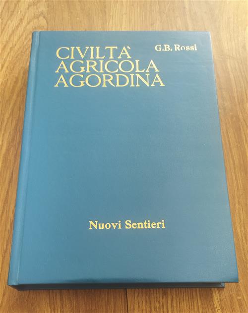 Civilta Agricola Agordina. Appunti Etnografico Linguistici Con Prefazione Di Giovanbattista