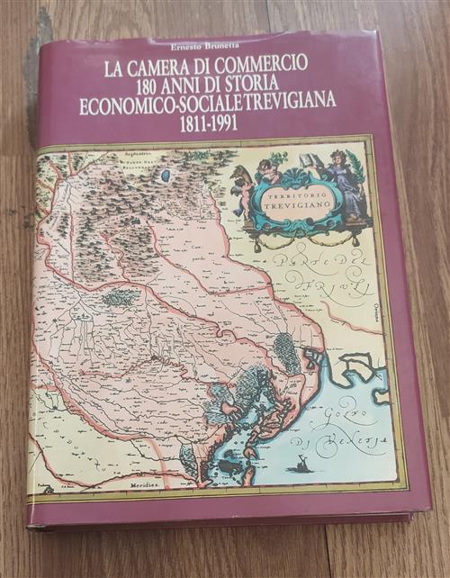 La Camera Di Commercio 180 Anni Di Storia Economico Sociale Trevigiana 1811 1991