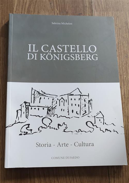 Il Castello Di Konigsberg. Storia, Arte, Cultura