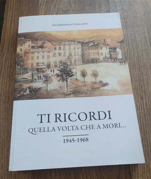 Ti Ricordi Quella Volta Che A Mori... 1945-1968