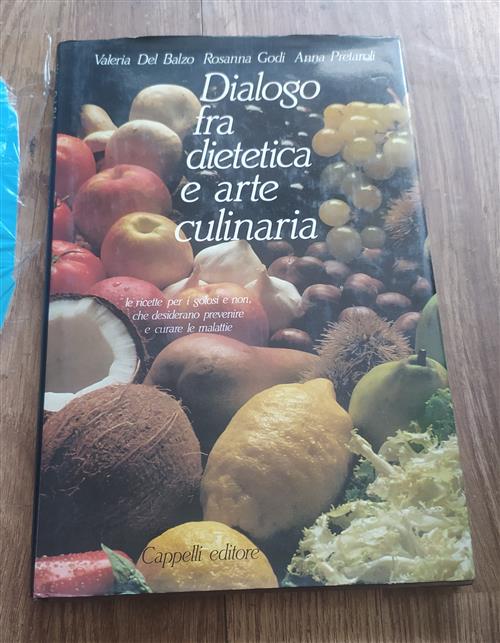 Dialogo Fra Dietetica E Arte Culinaria. Le Ricette Per I Golosi E Non, Che Desiderano Prevenire