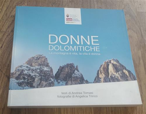 Donne Dolomitiche. La Montagna È Vita, La Vita È Donna