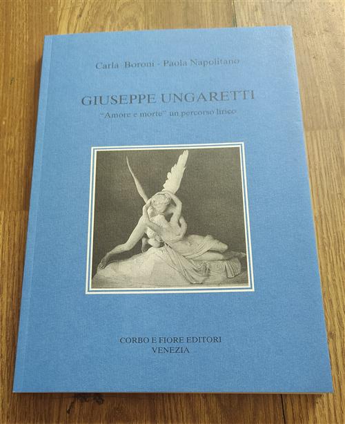 Giuseppe Ungaretti. Amore E Morte Un Percorso Lirico