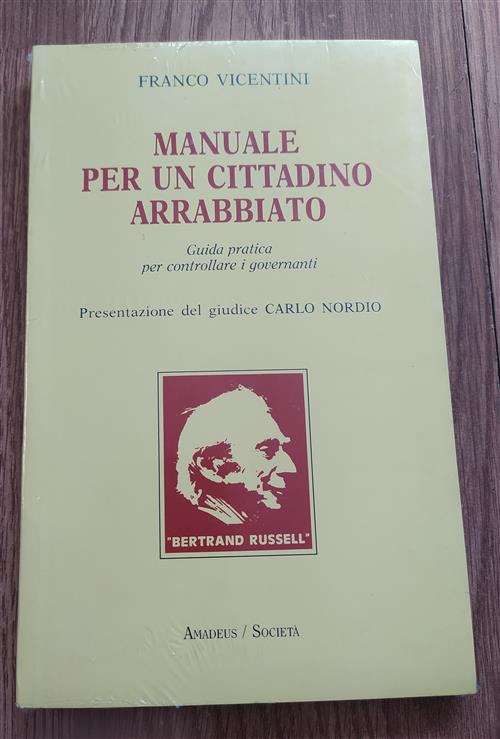 Manuale Per Un Cittadino Arrabbiato. Guida Pratica Per Controllare I Governanti