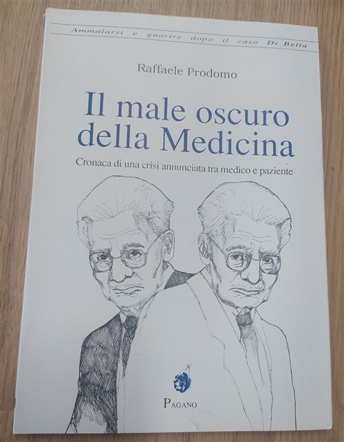 Il Male Oscuro Della Medicina. Cronaca Di Una Crisi Annunciata Tra Medico E Paziente