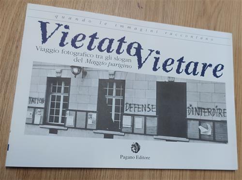 Vietato Vietare. Viaggio Fotografico Tra Gli Slogan Del Maggio Parigino