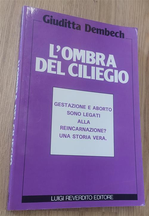 L'ombra Del Ciliegio. Gestazione E Aborto Sono Legati Alla Reincarnazione? Una Storia Vera